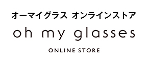 オーマイグラス オンラインストア oh my glasses ONLINE STORE